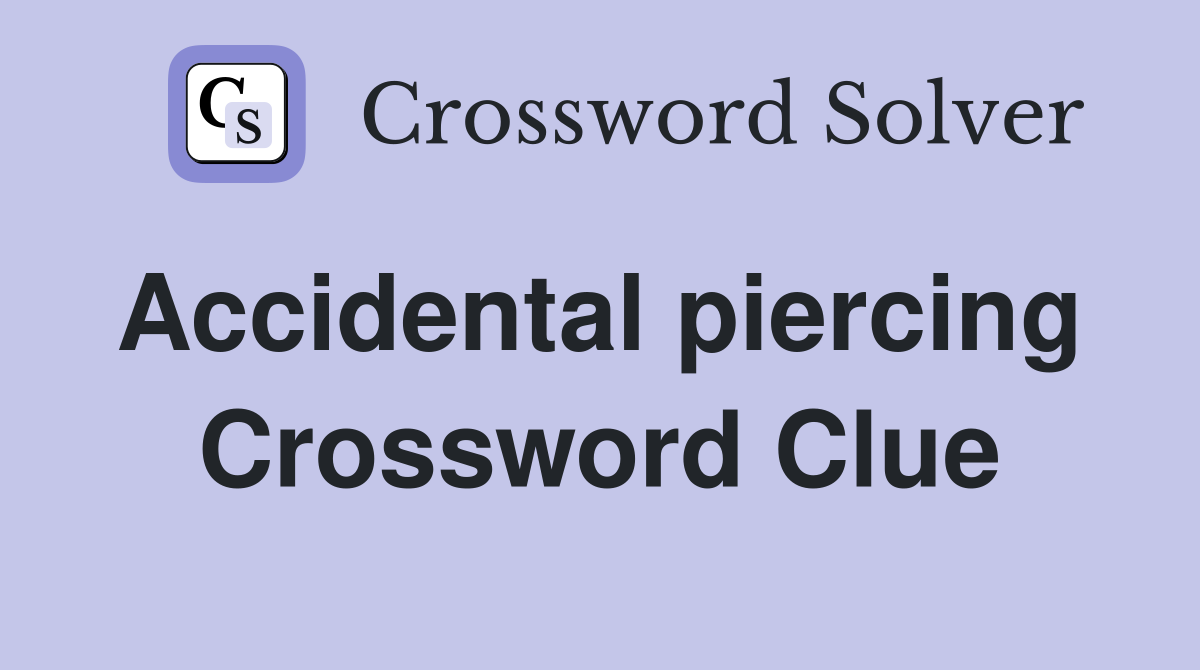 Accidental piercing  Crossword Clue