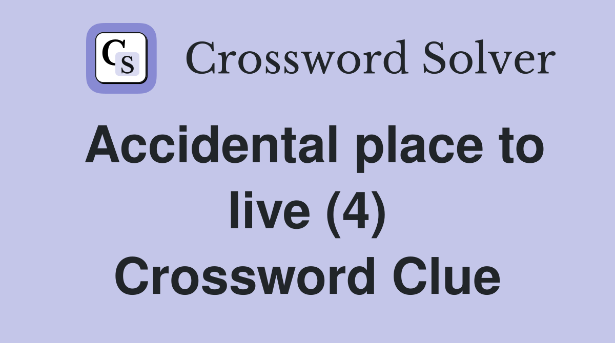 Accidental place to live (4) Crossword Clue