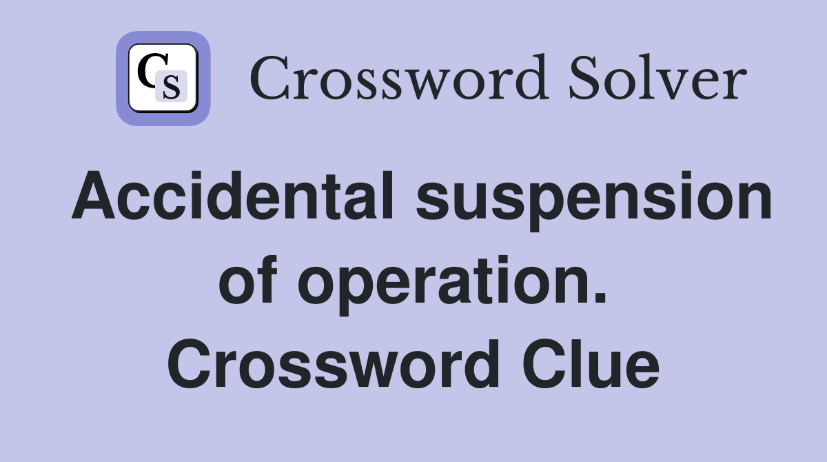 Accidental suspension of operation. Crossword Clue