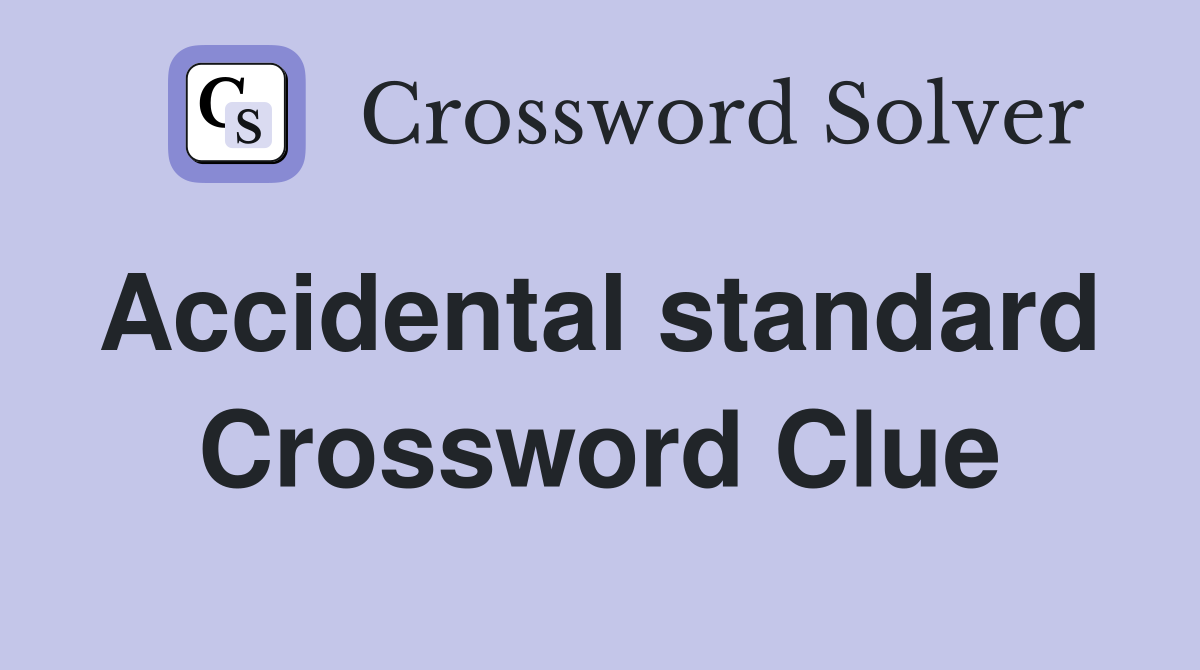 Accidental standard  Crossword Clue