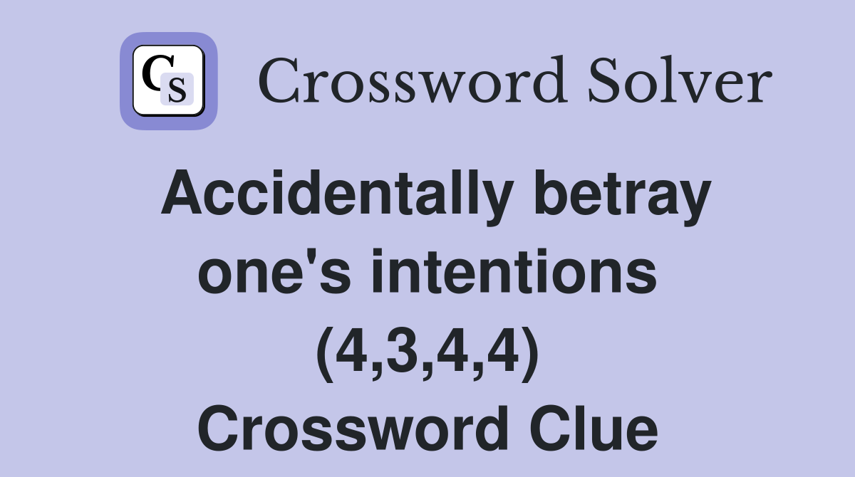 Accidentally betray one's intentions (4,3,4,4) Crossword Clue