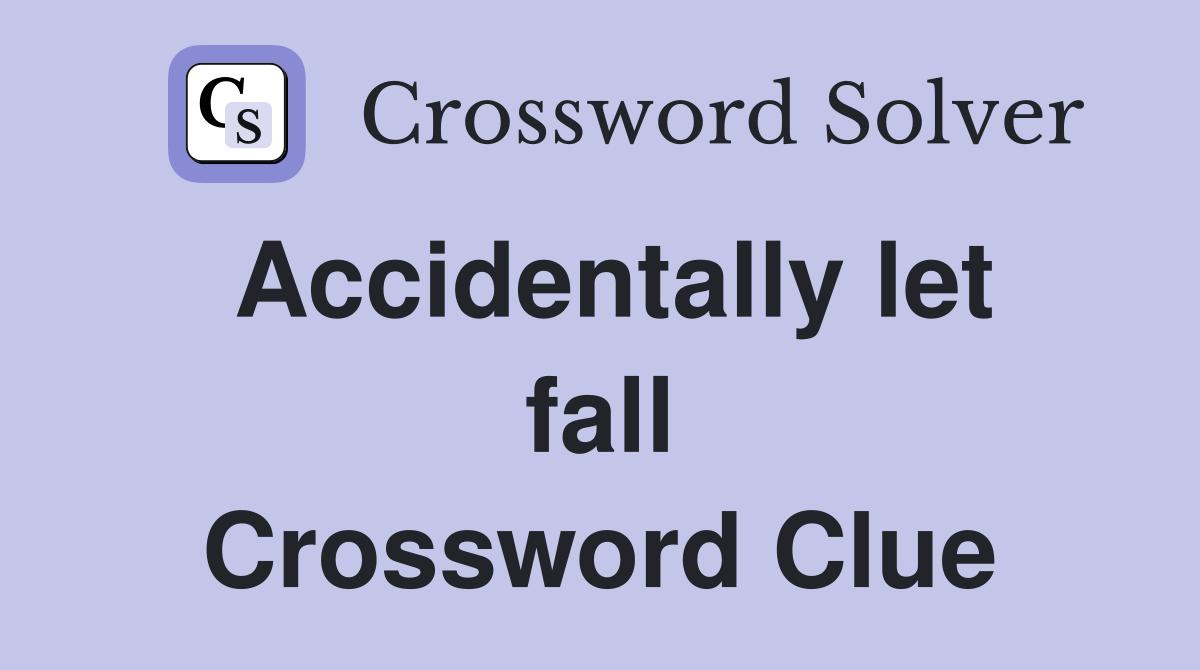 Accidentally let fall Crossword Clue