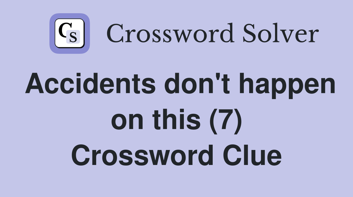 Accidents don't happen on this (7) Crossword Clue