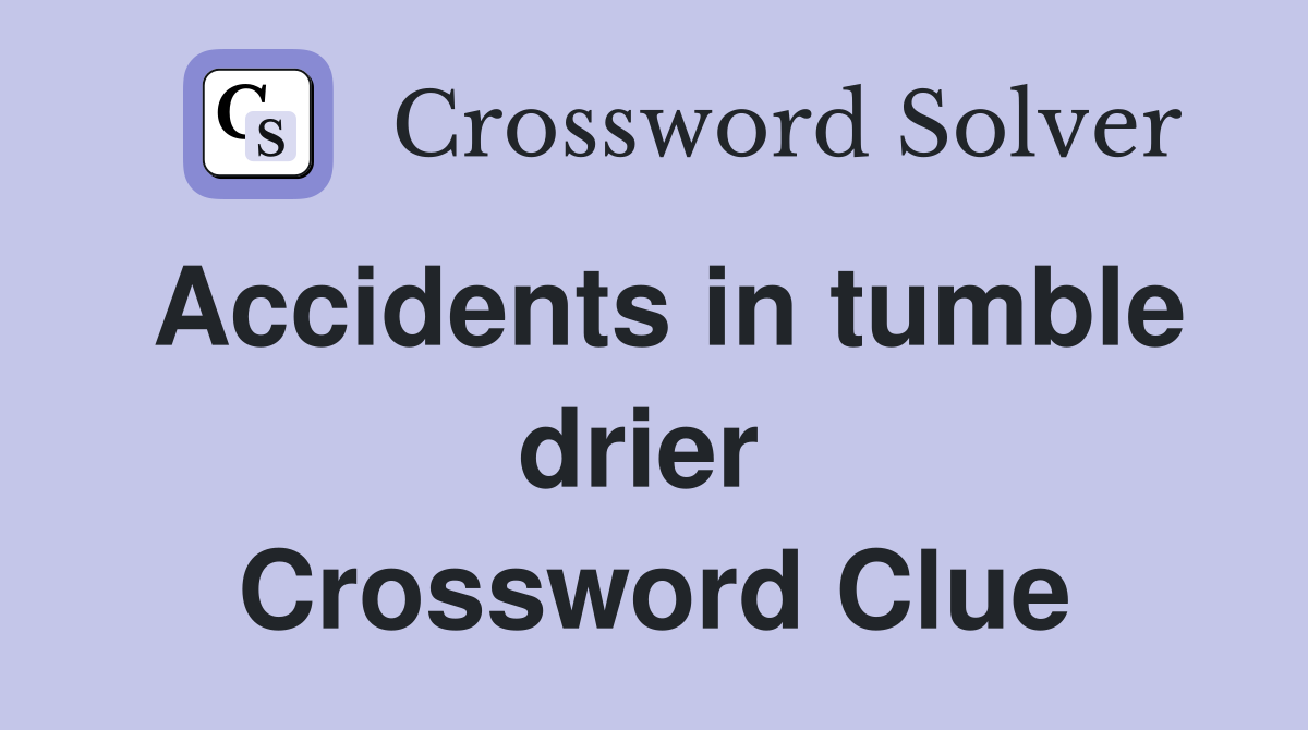 Accidents in tumble drier  Crossword Clue