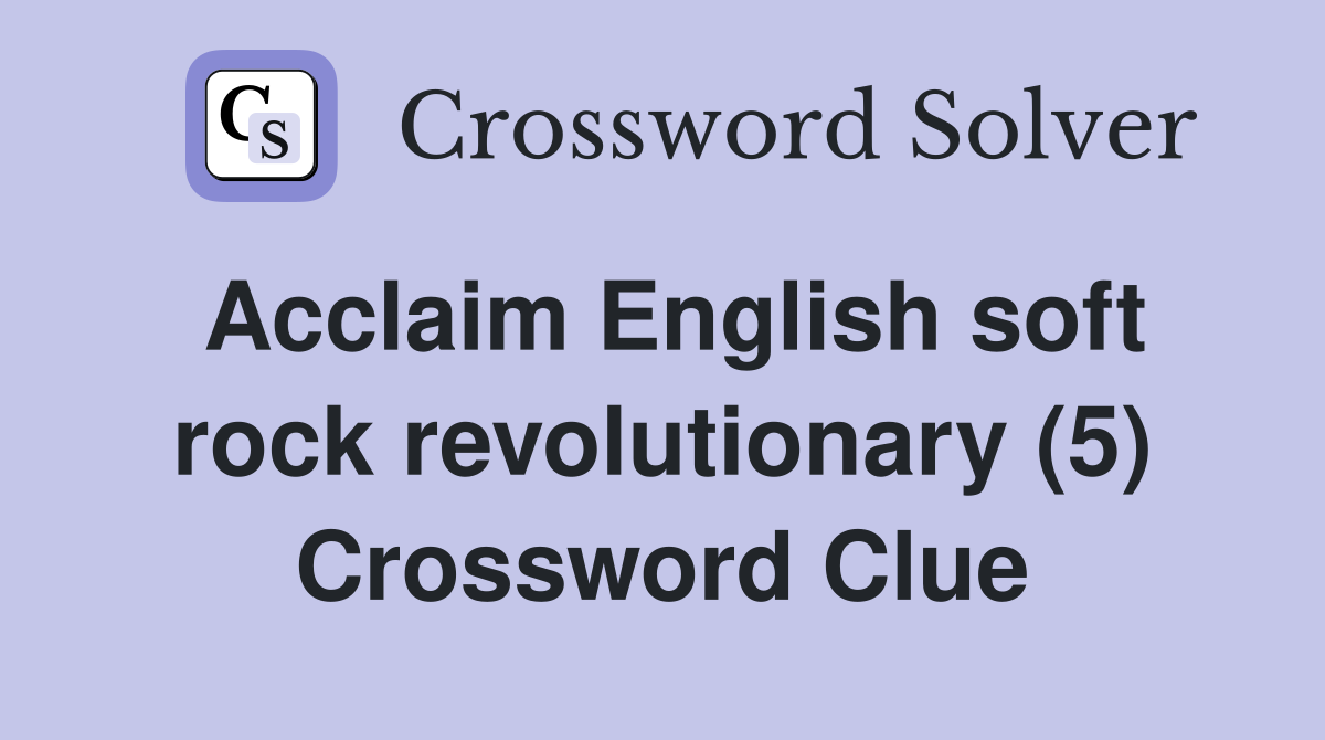 Acclaim English soft rock revolutionary (5) Crossword Clue