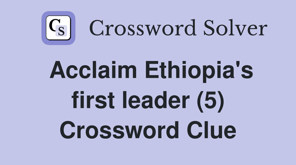 Acclaim Ethiopia's first leader (5) Crossword Clue