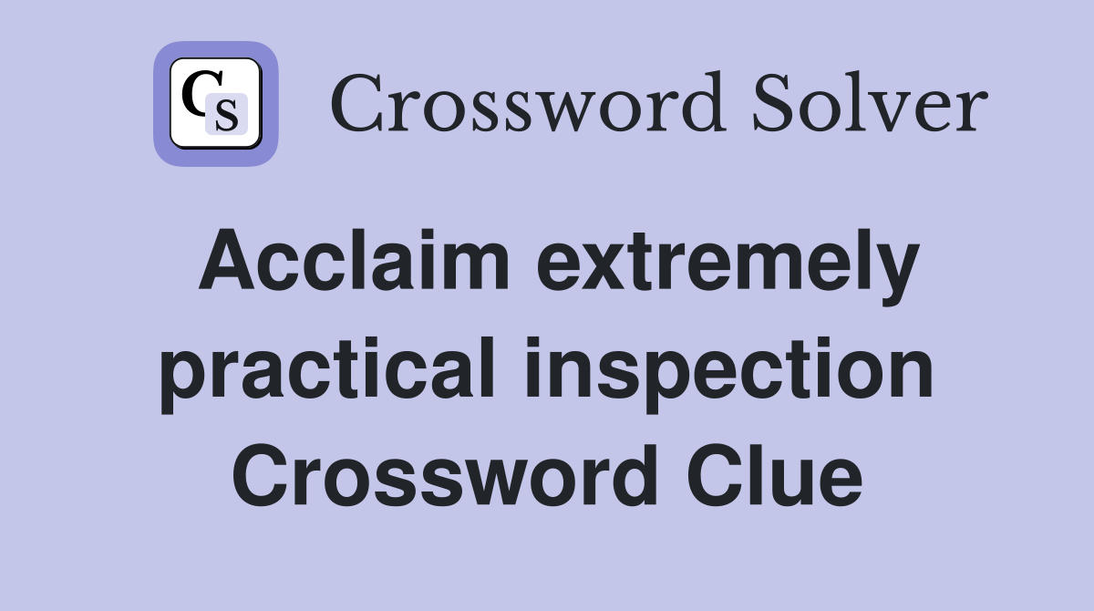 Acclaim extremely practical inspection Crossword Clue