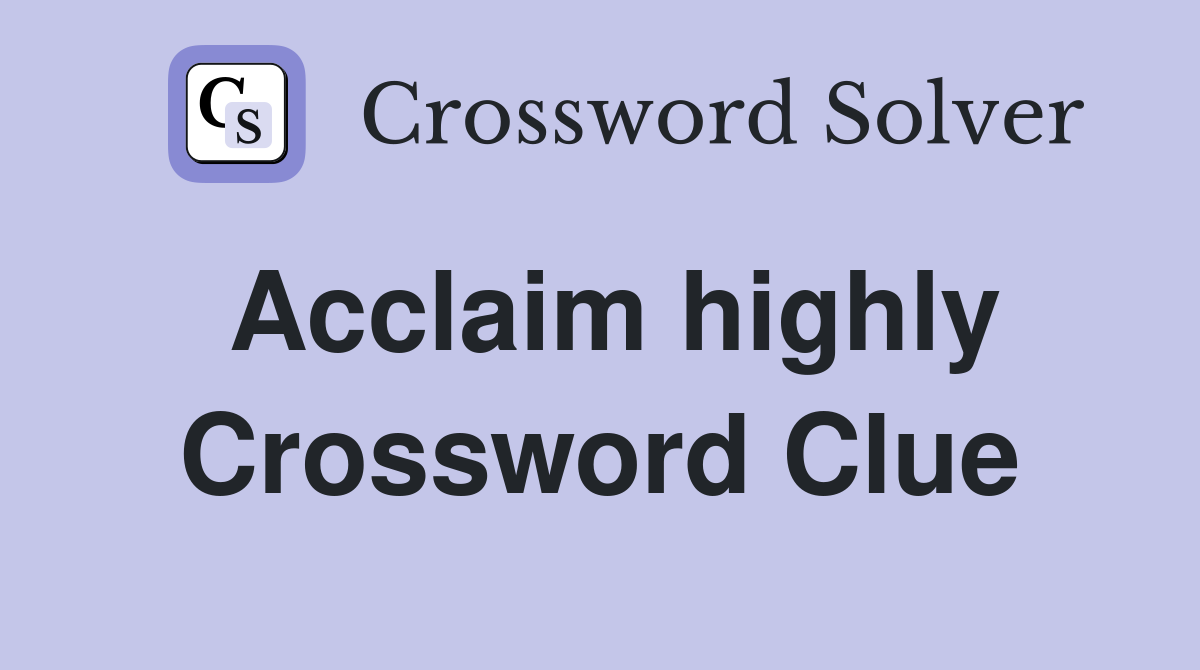 Acclaim highly Crossword Clue