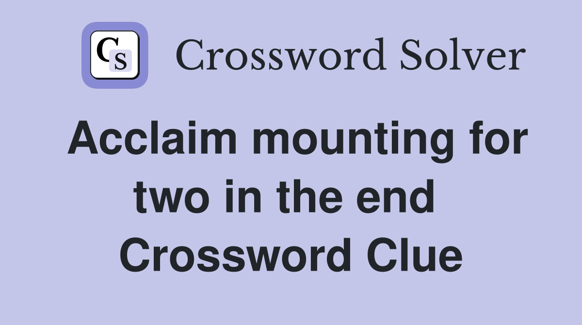 Acclaim mounting for two in the end  Crossword Clue