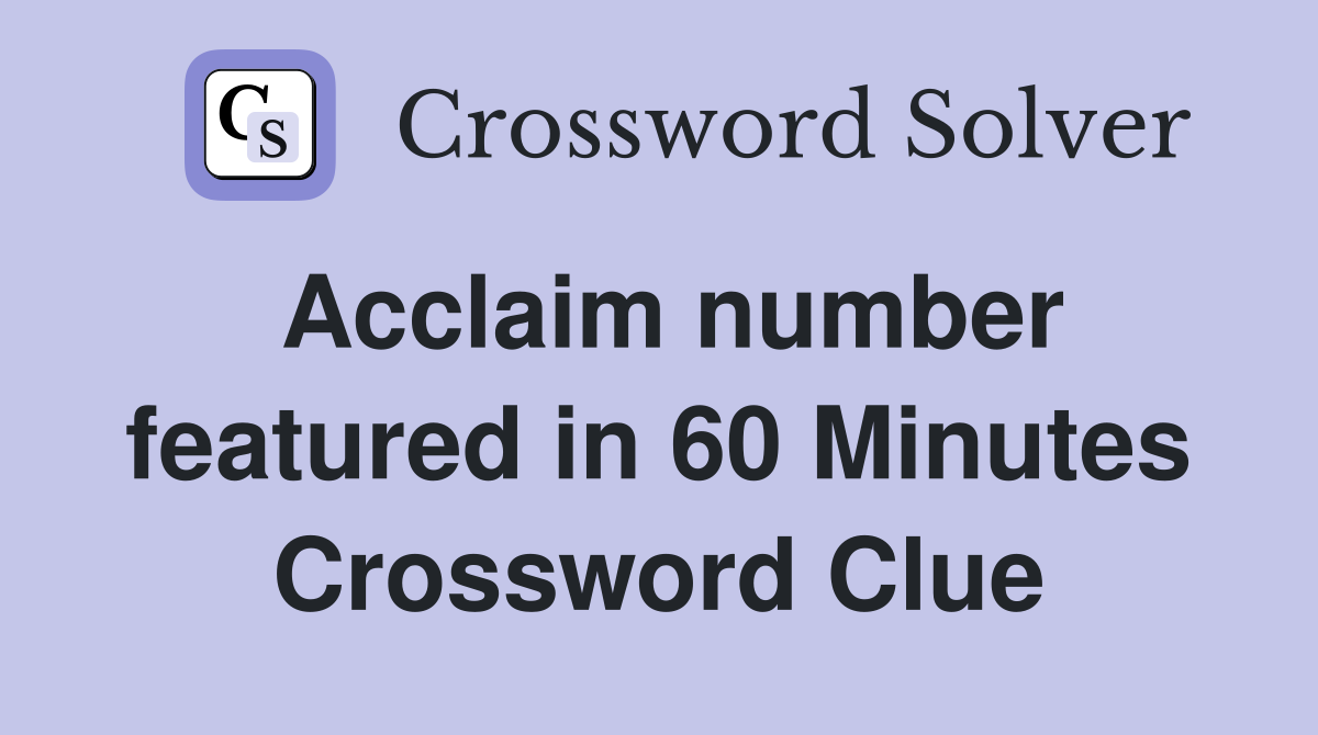 Acclaim number featured in 60 Minutes Crossword Clue