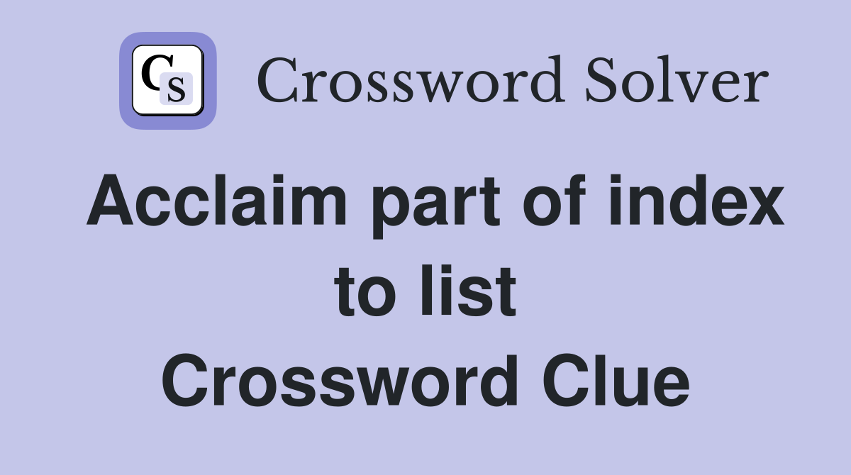 Acclaim part of index to list Crossword Clue
