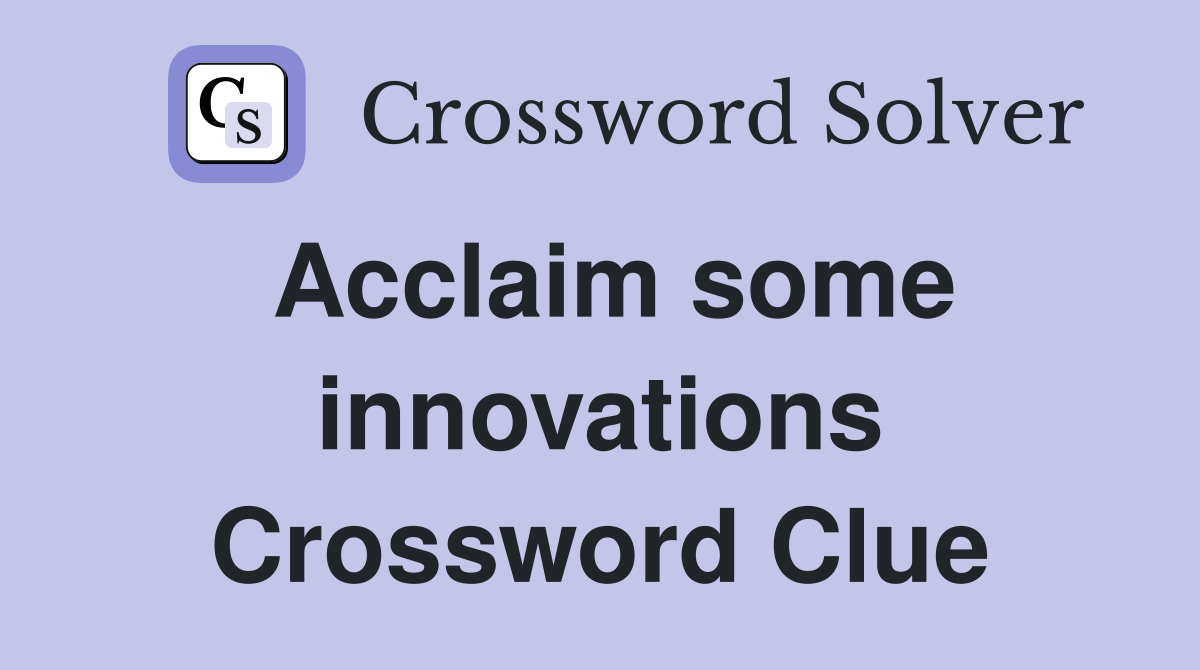 Acclaim some innovations Crossword Clue