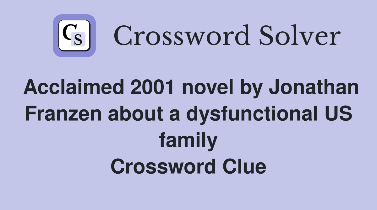 Acclaimed 2001 novel by Jonathan Franzen about a dysfunctional US family Crossword Clue