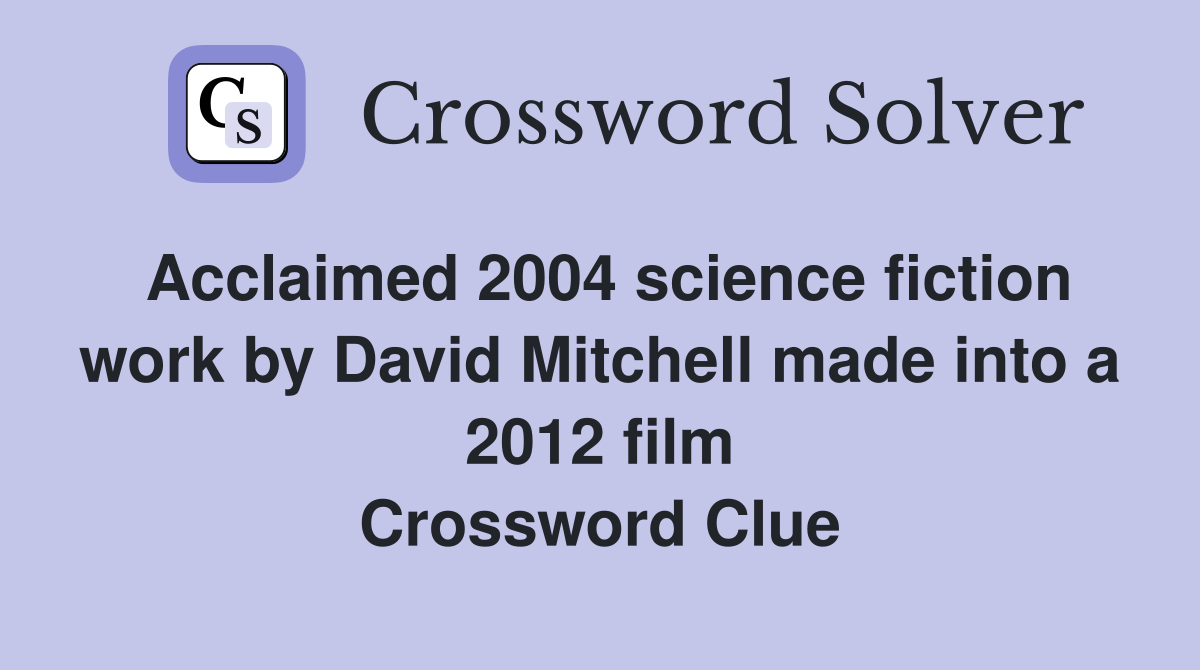 Acclaimed 2004 science fiction work by David Mitchell made into a 2012 film Crossword Clue