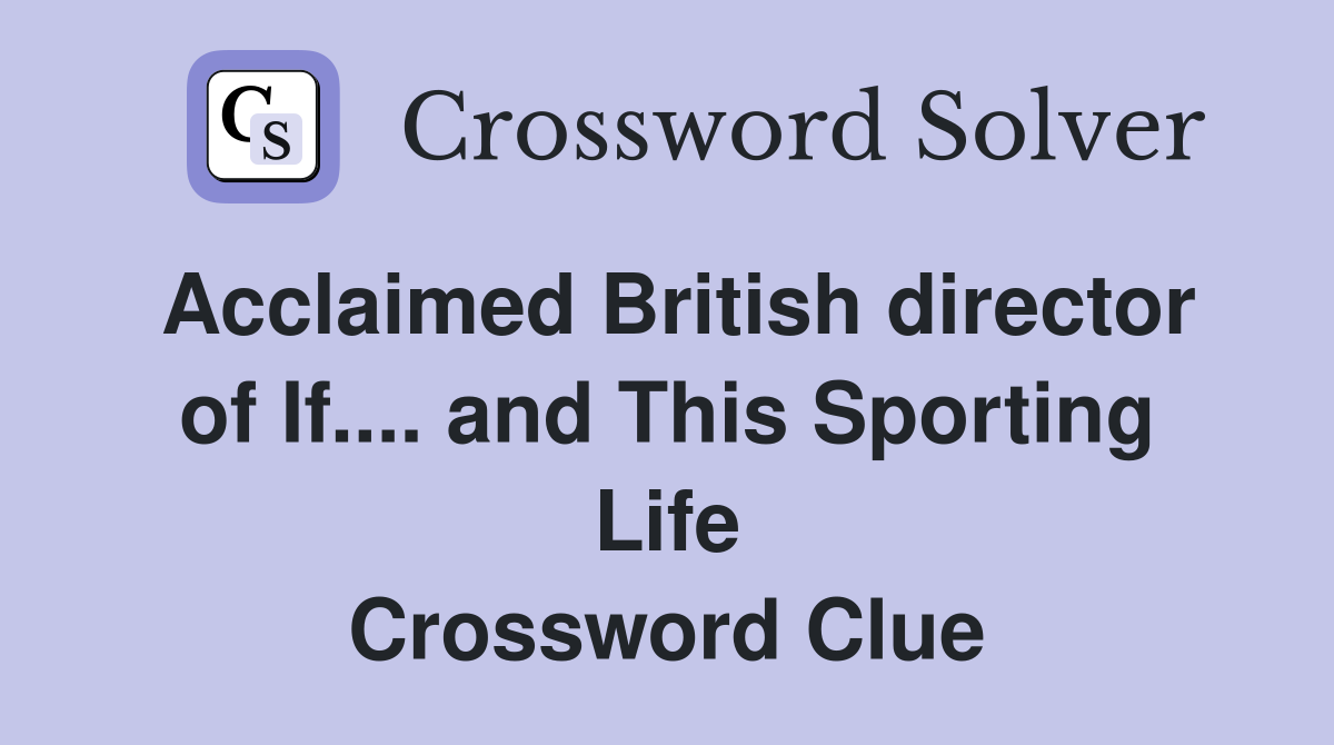 Acclaimed British director of If.... and This Sporting Life Crossword Clue