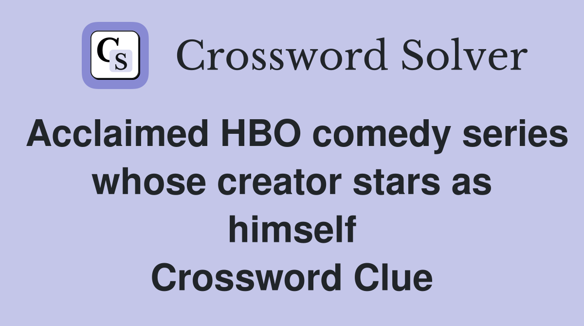 Acclaimed HBO comedy series whose creator stars as himself Crossword Clue