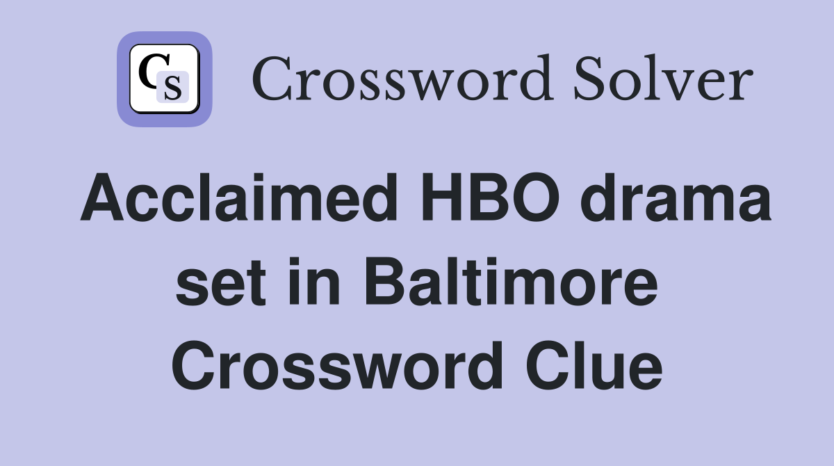 Acclaimed HBO drama set in Baltimore Crossword Clue