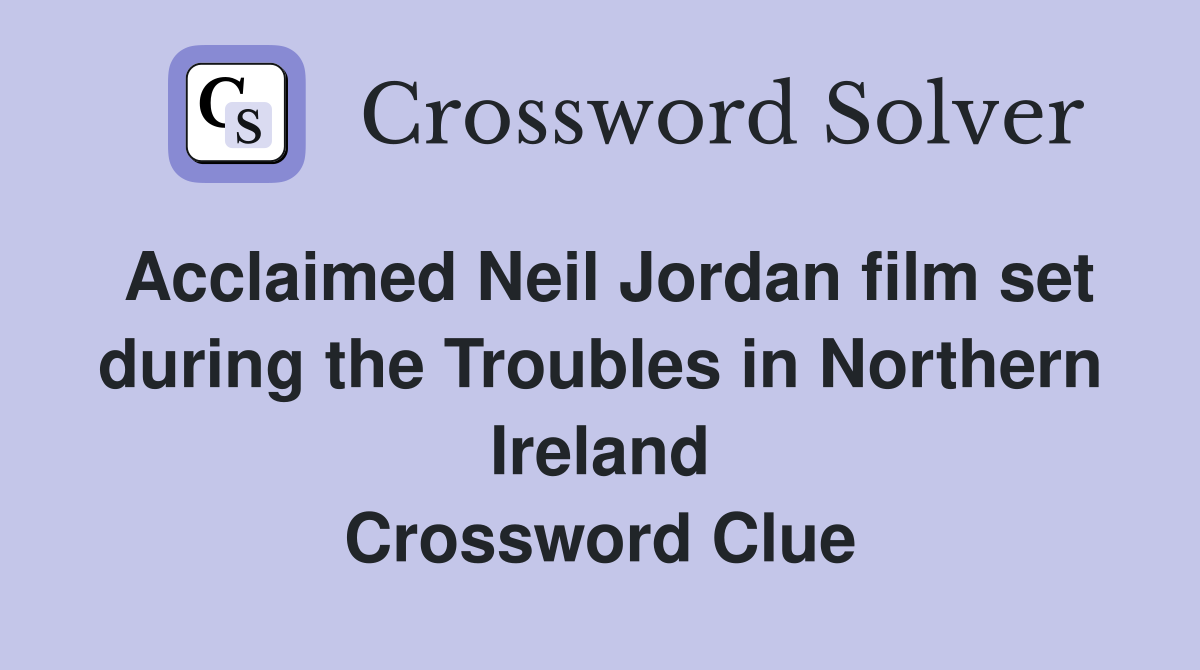 Acclaimed Neil Jordan film set during the Troubles in Northern Ireland Crossword Clue