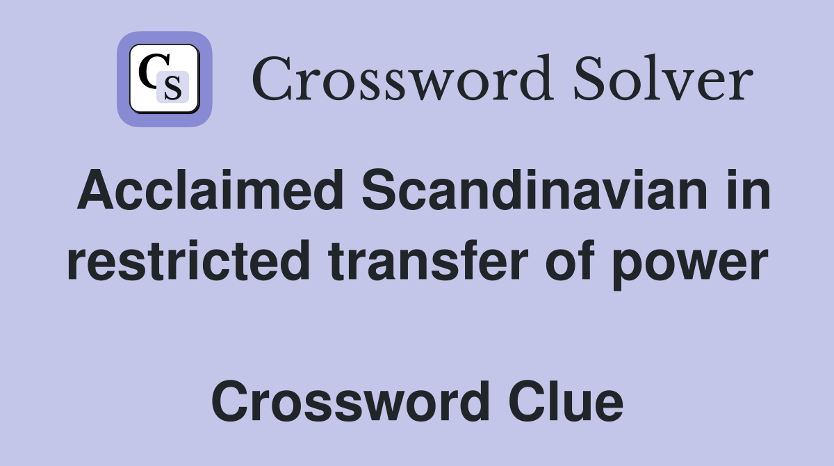Acclaimed Scandinavian in restricted transfer of power  Crossword Clue