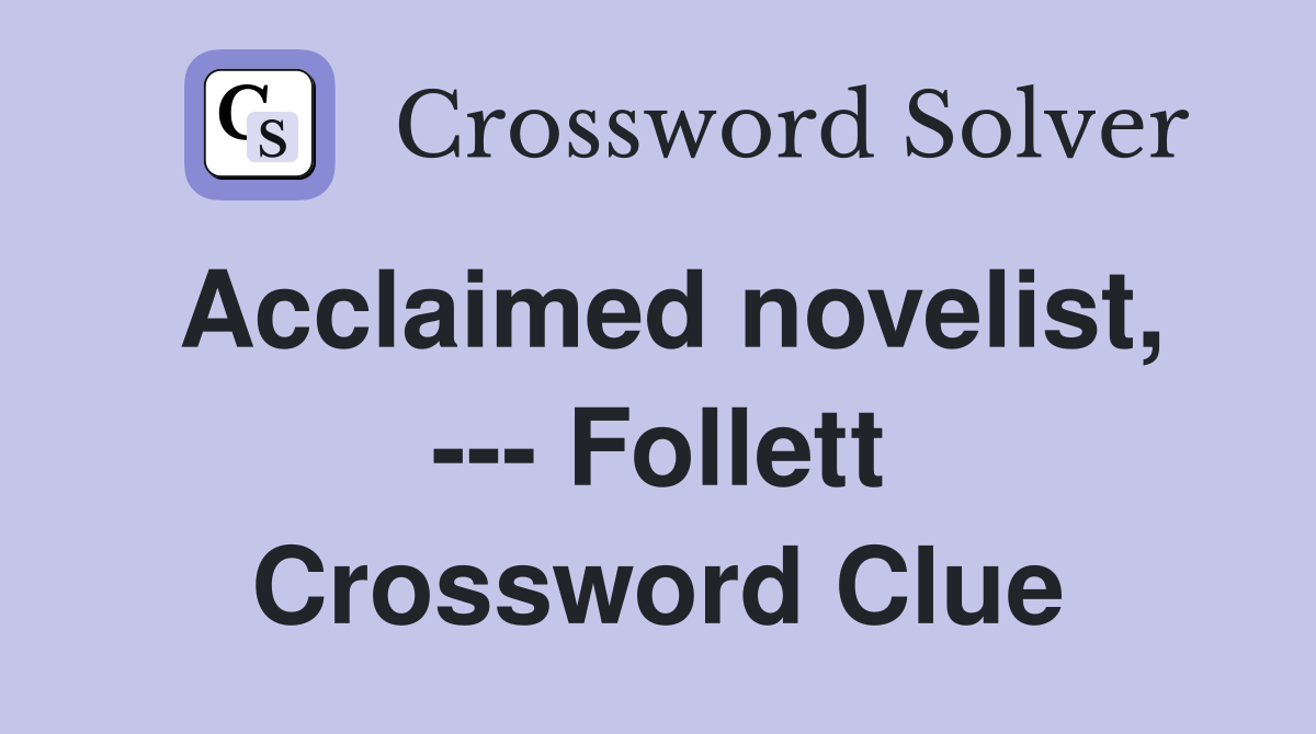 Acclaimed novelist, --- Follett Crossword Clue