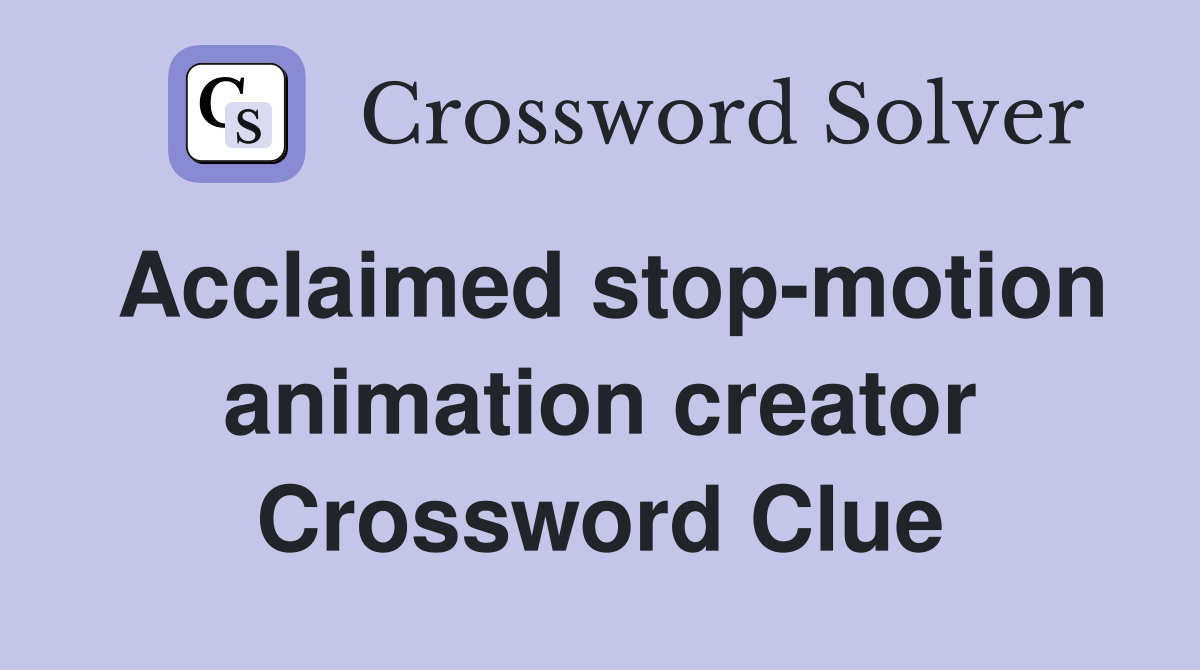 Acclaimed stop-motion animation creator Crossword Clue
