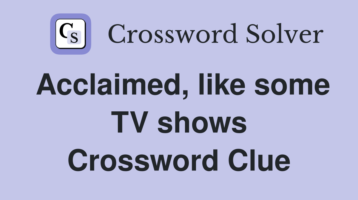 Acclaimed, like some TV shows Crossword Clue