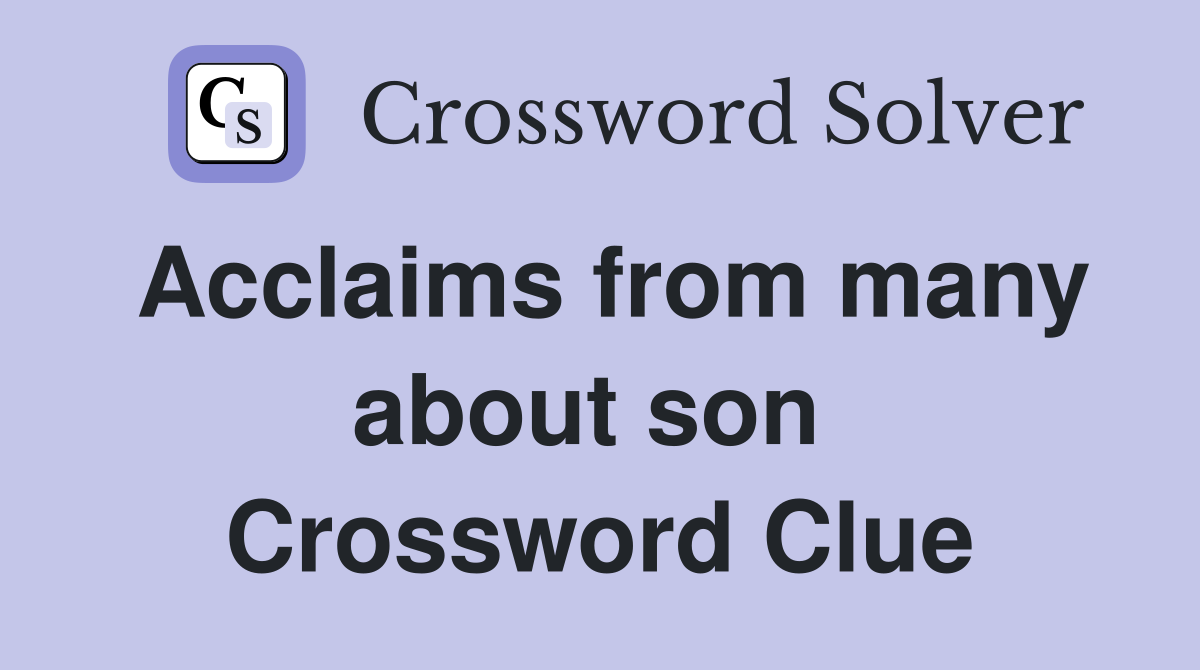 Acclaims from many about son  Crossword Clue