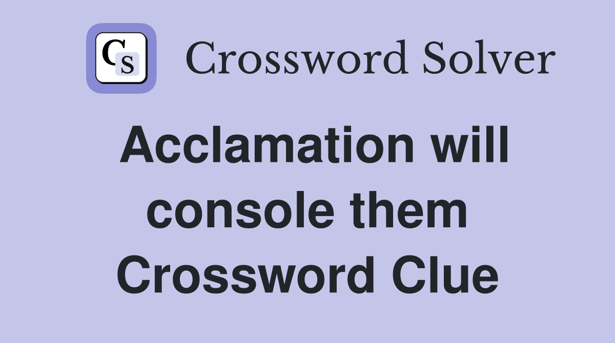 Acclamation will console them Crossword Clue