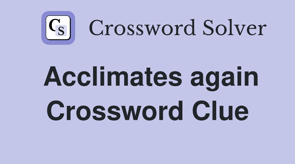 Acclimates again Crossword Clue