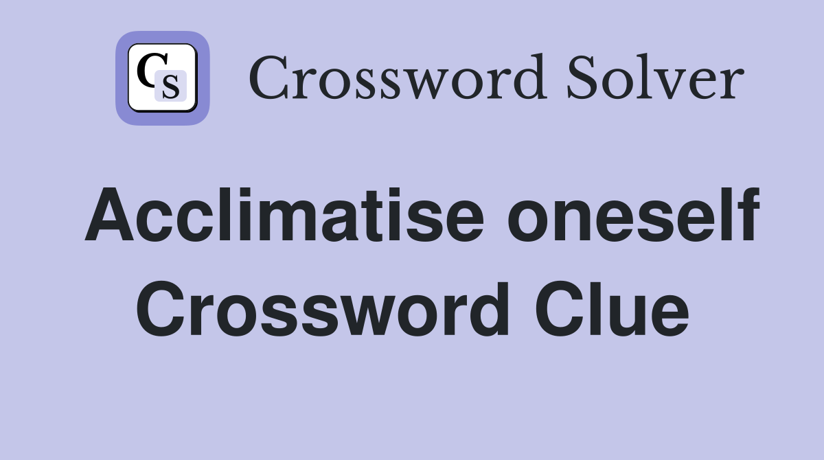 Acclimatise oneself Crossword Clue