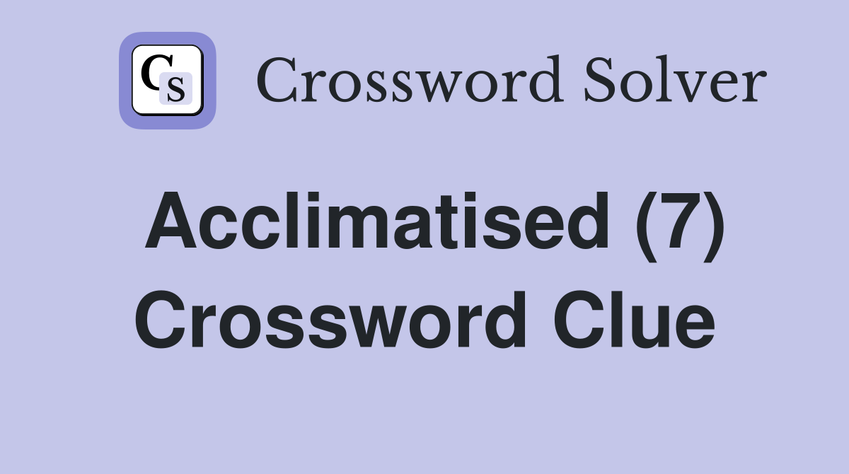 Acclimatised (7) Crossword Clue