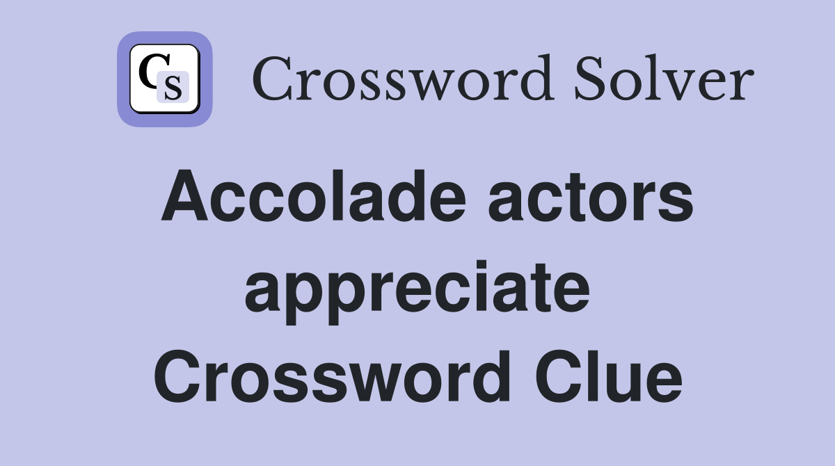 Accolade actors appreciate Crossword Clue