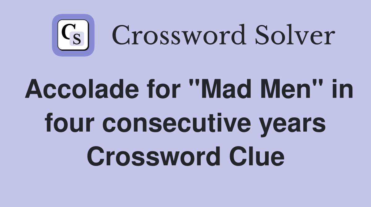 Accolade for "Mad Men" in four consecutive years Crossword Clue