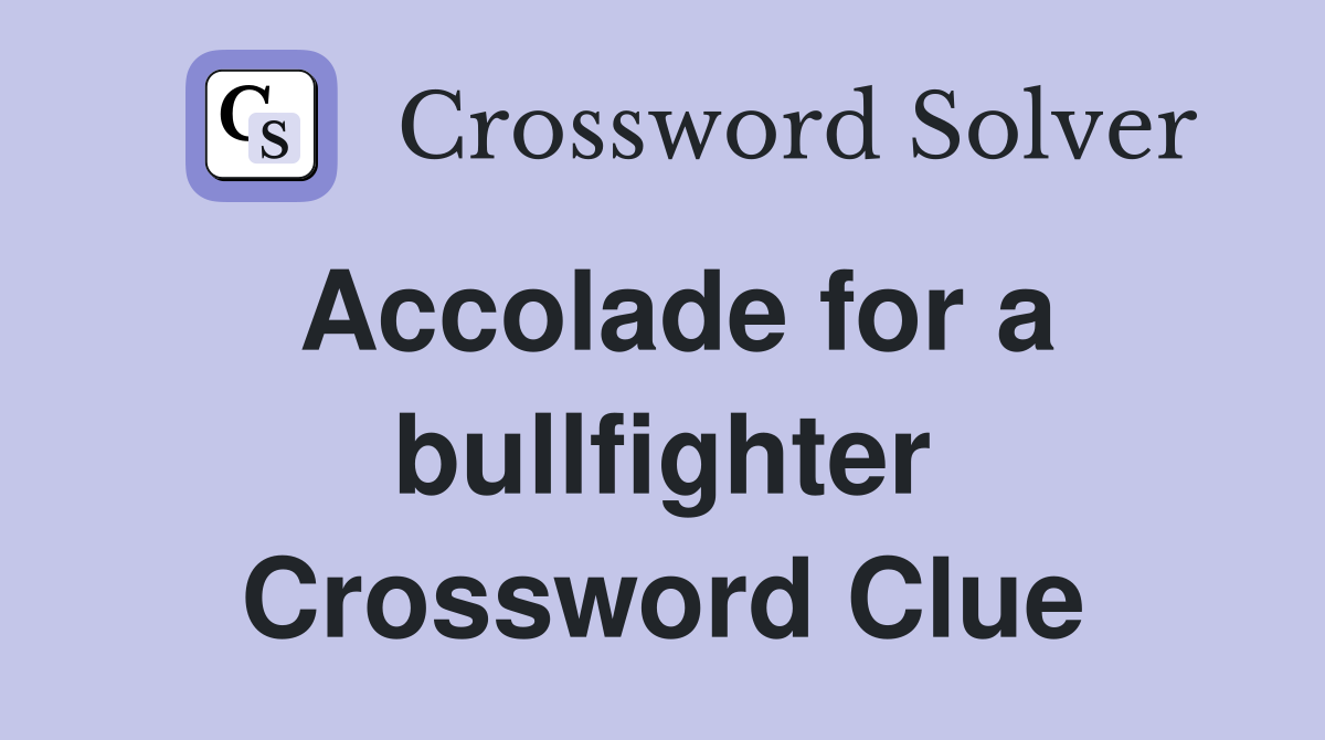 Accolade for a bullfighter Crossword Clue
