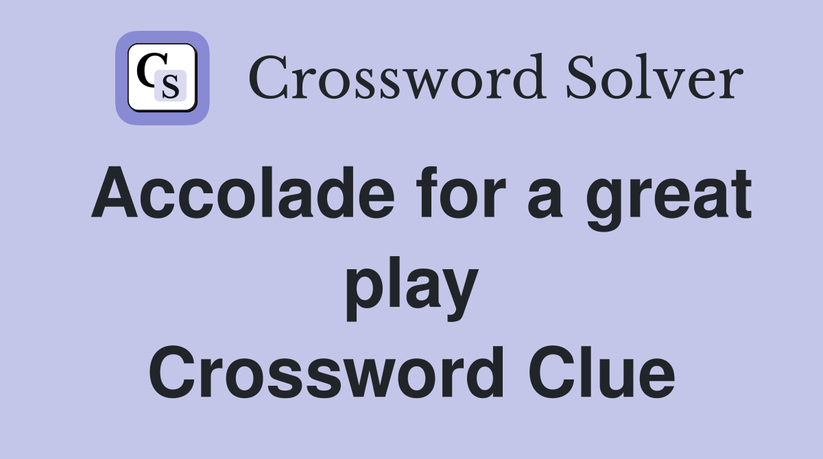 Accolade for a great play Crossword Clue