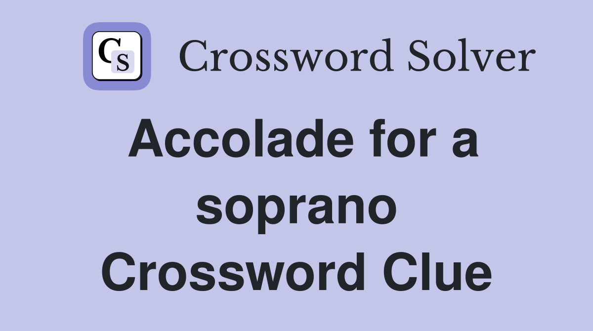Accolade for a soprano Crossword Clue