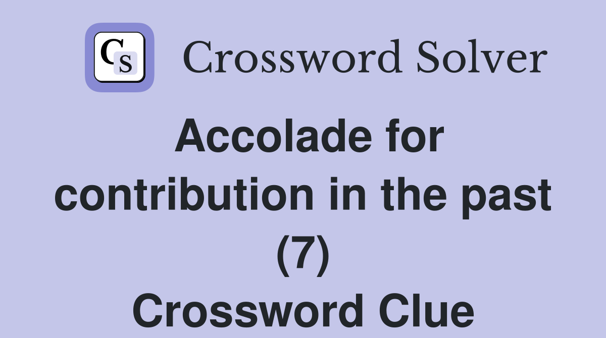 Accolade for contribution in the past (7) Crossword Clue