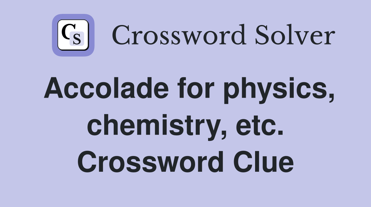 Accolade for physics, chemistry, etc. Crossword Clue