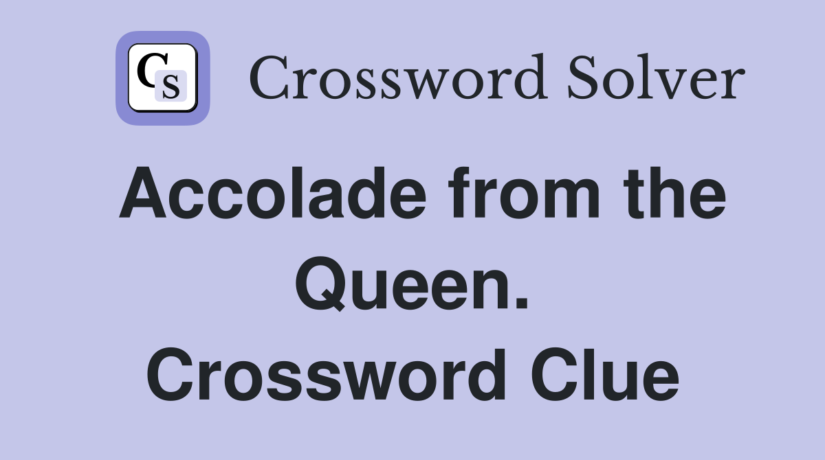 Accolade from the Queen. Crossword Clue