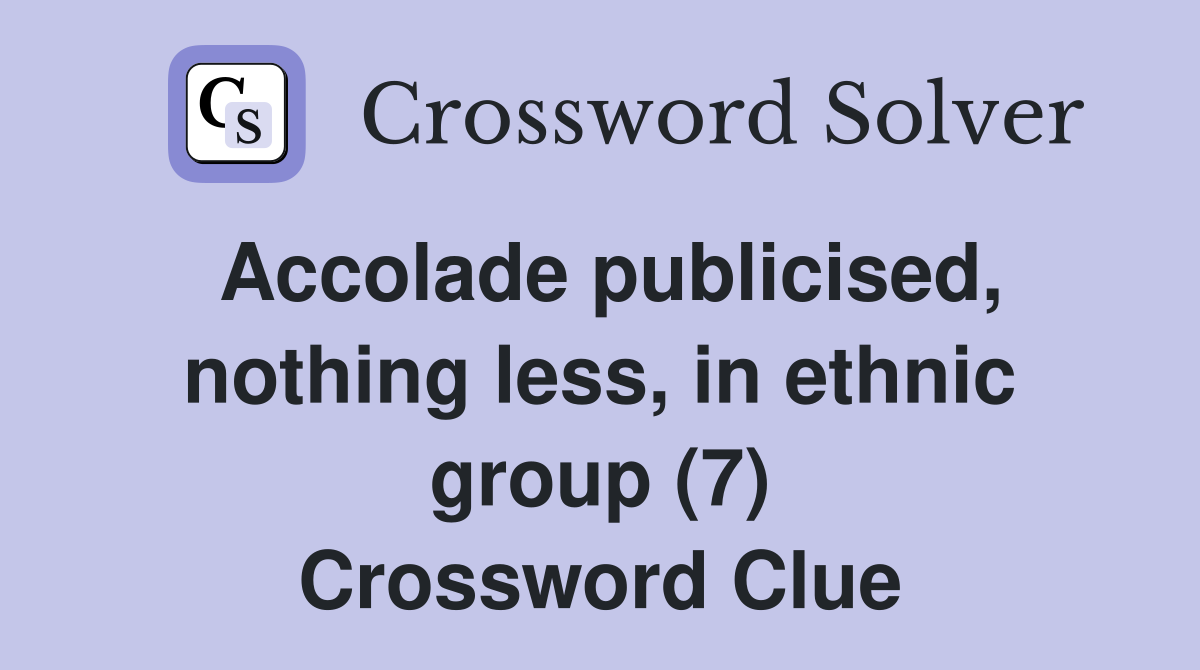 Accolade publicised, nothing less, in ethnic group (7) Crossword Clue