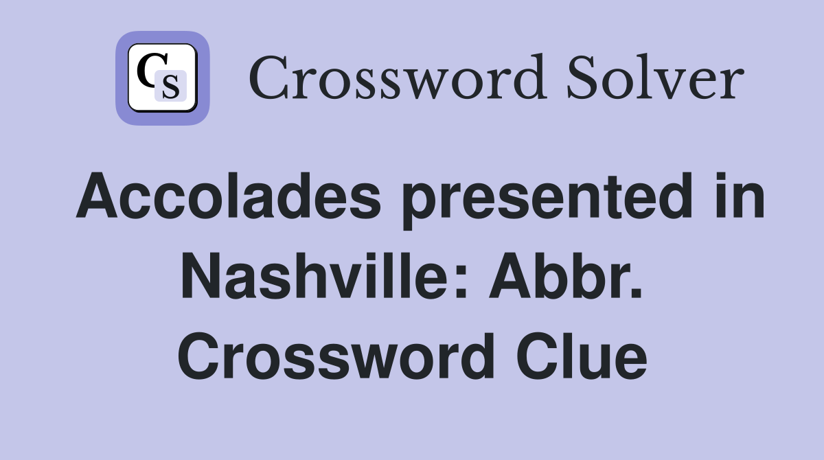 Accolades presented in Nashville: Abbr. Crossword Clue