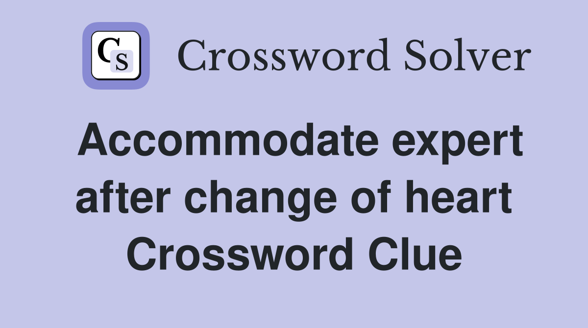 Accommodate expert after change of heart Crossword Clue