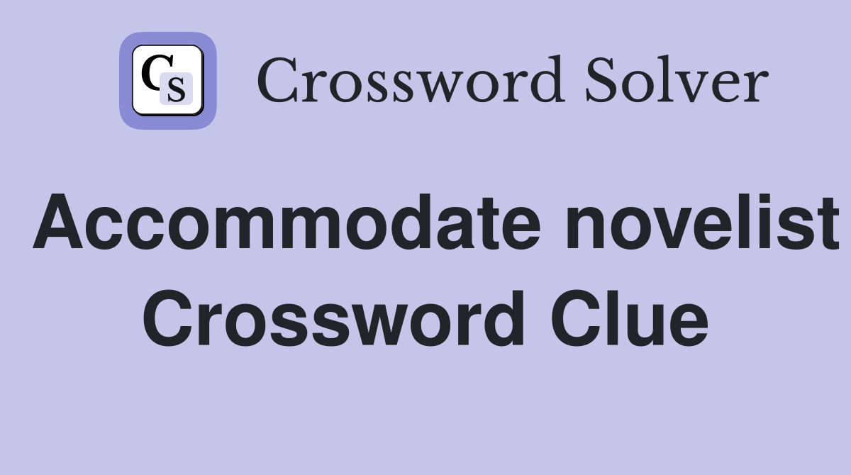 Accommodate novelist Crossword Clue
