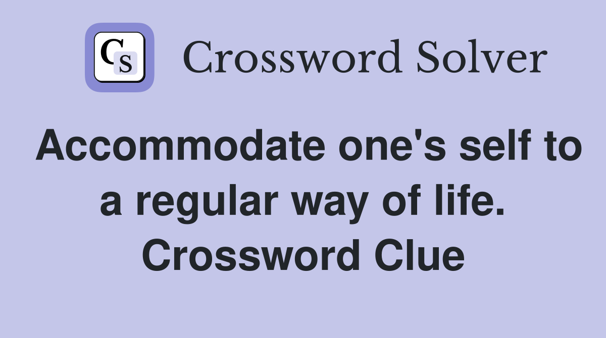 Accommodate one's self to a regular way of life. Crossword Clue