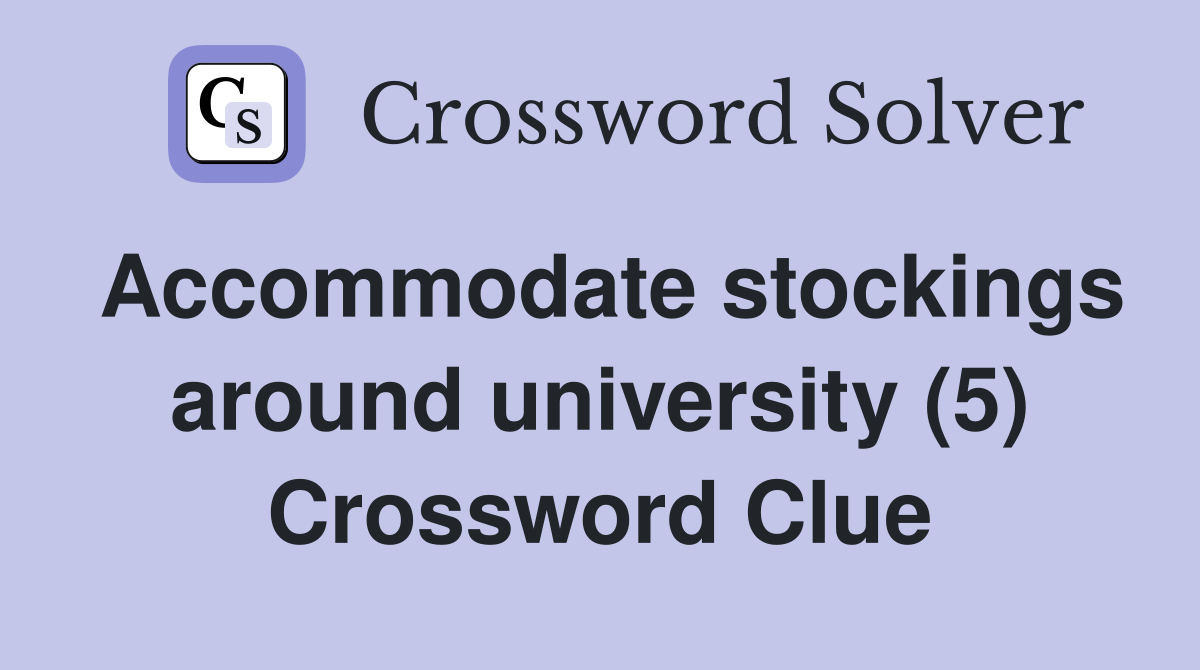 Accommodate stockings around university (5) Crossword Clue