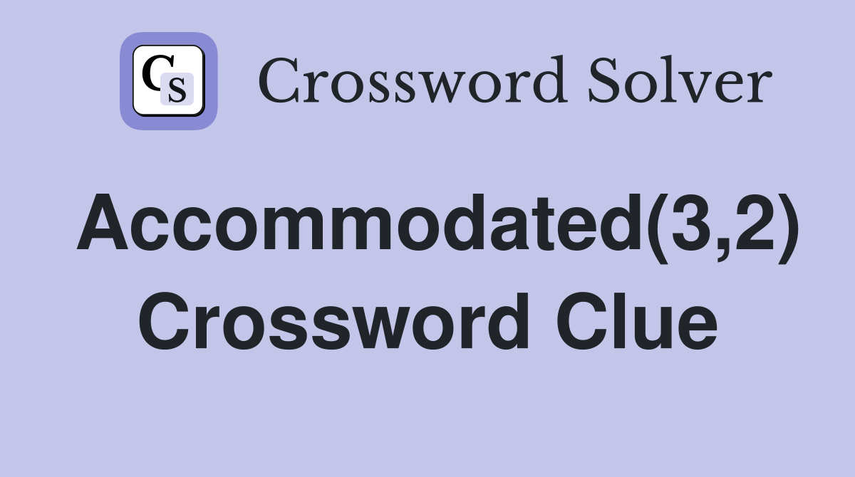 Accommodated(3,2) Crossword Clue