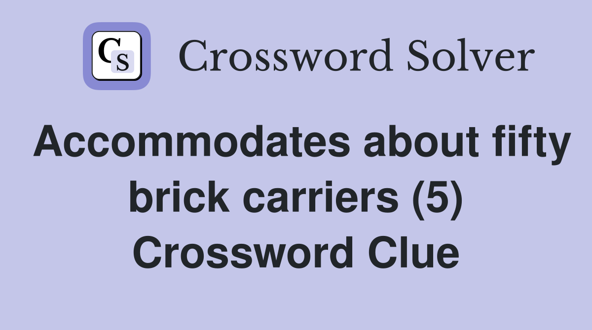 Accommodates about fifty brick carriers (5) Crossword Clue