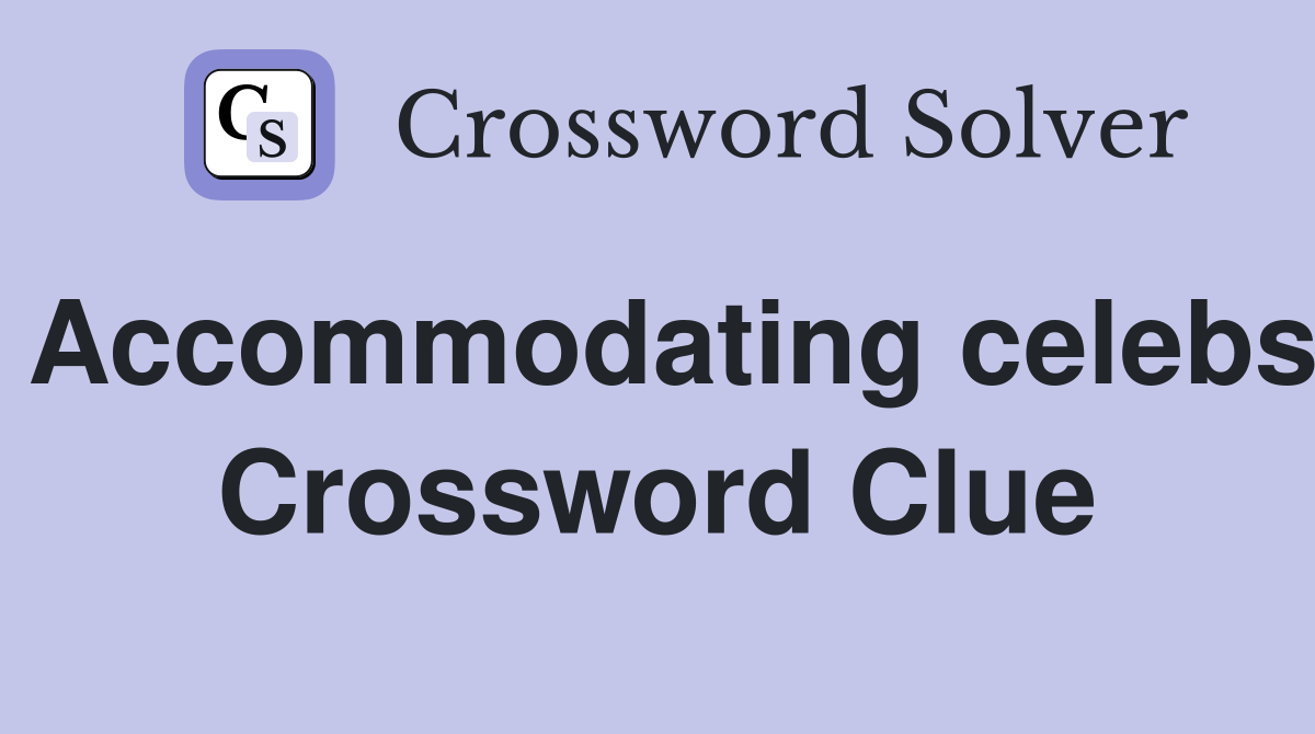 Accommodating celebs Crossword Clue