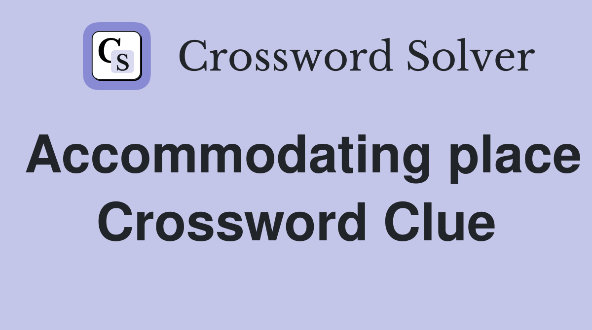 Accommodating place Crossword Clue