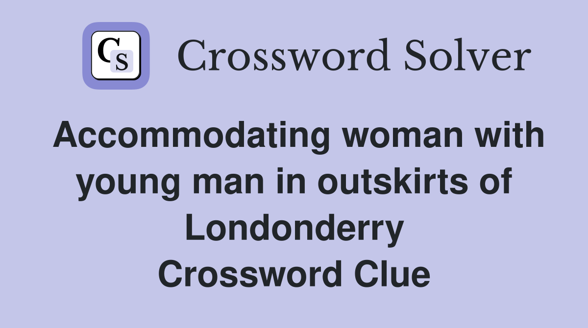 Accommodating woman with young man in outskirts of Londonderry Crossword Clue